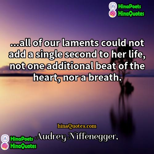 Audrey Niffenegger Quotes | ...all of our laments could not add